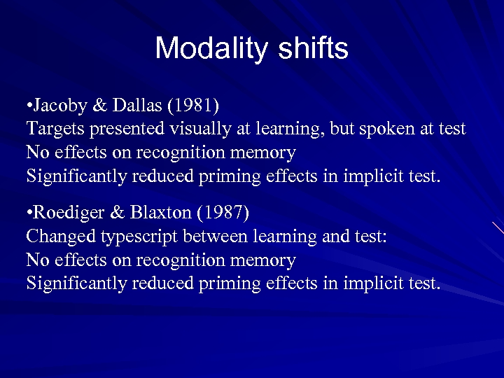 Modality shifts • Jacoby & Dallas (1981) Targets presented visually at learning, but spoken