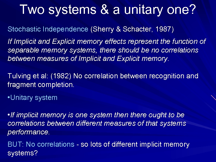 Two systems & a unitary one? Stochastic Independence (Sherry & Schacter, 1987) If Implicit