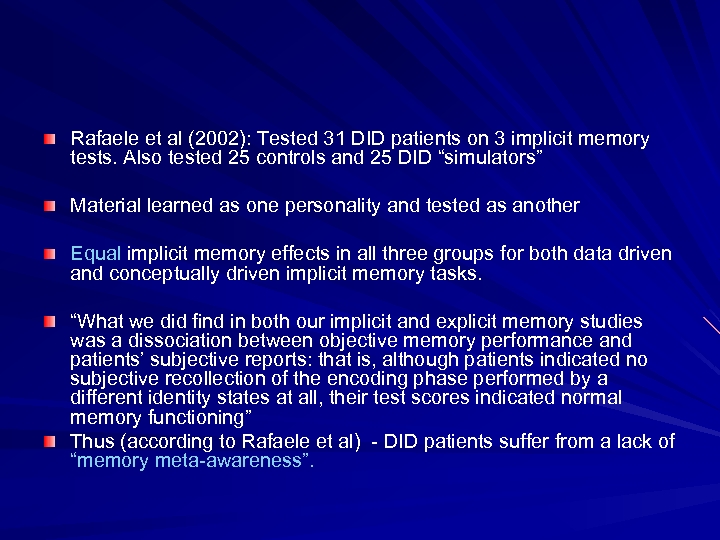 Rafaele et al (2002): Tested 31 DID patients on 3 implicit memory tests. Also