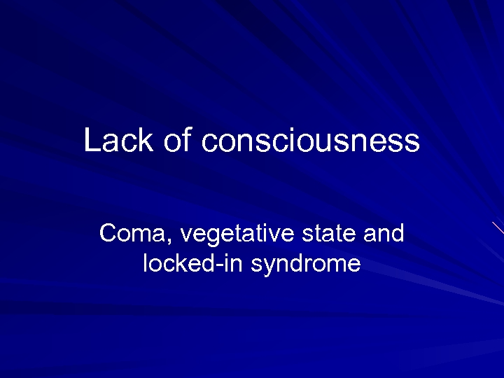 Lack of consciousness Coma, vegetative state and locked-in syndrome 