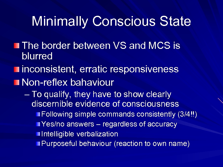 Minimally Conscious State The border between VS and MCS is blurred inconsistent, erratic responsiveness