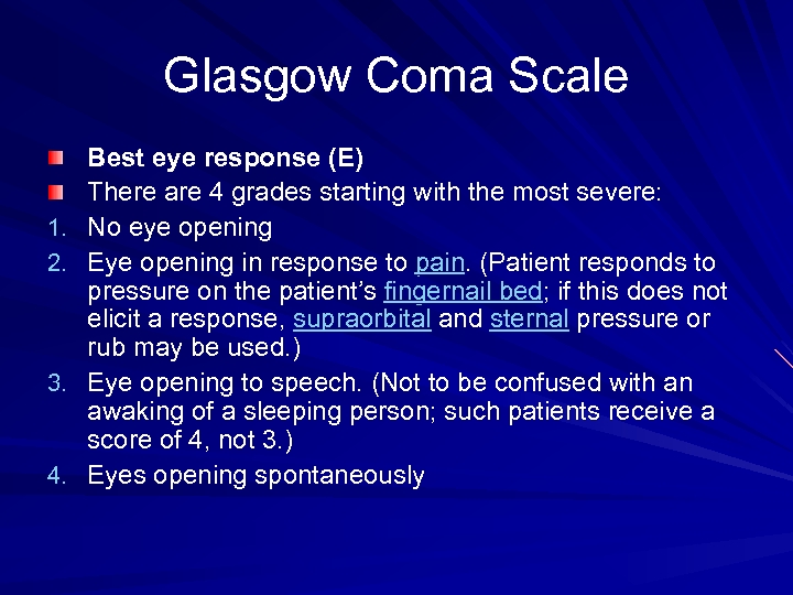 Glasgow Coma Scale 1. 2. 3. 4. Best eye response (E) There are 4