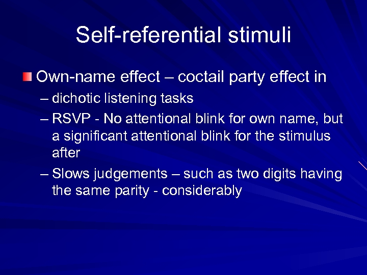 Self-referential stimuli Own-name effect – coctail party effect in – dichotic listening tasks –