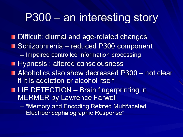 P 300 – an interesting story Difficult: diurnal and age-related changes Schizophrenia – reduced