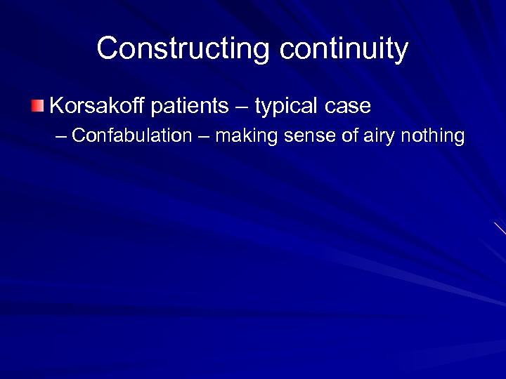 Constructing continuity Korsakoff patients – typical case – Confabulation – making sense of airy