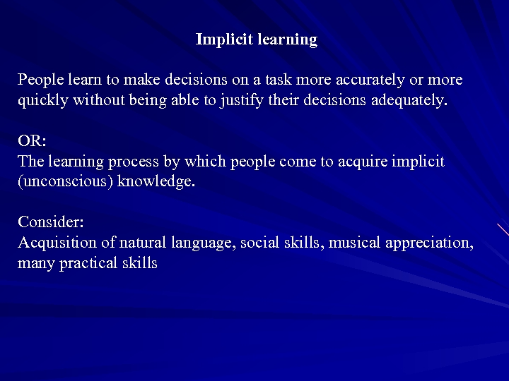 Implicit learning People learn to make decisions on a task more accurately or more