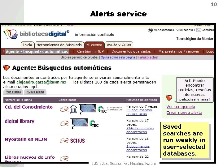 10 Alerts service Saved searches are run weekly in user-selected databases. IUG 2005: Session