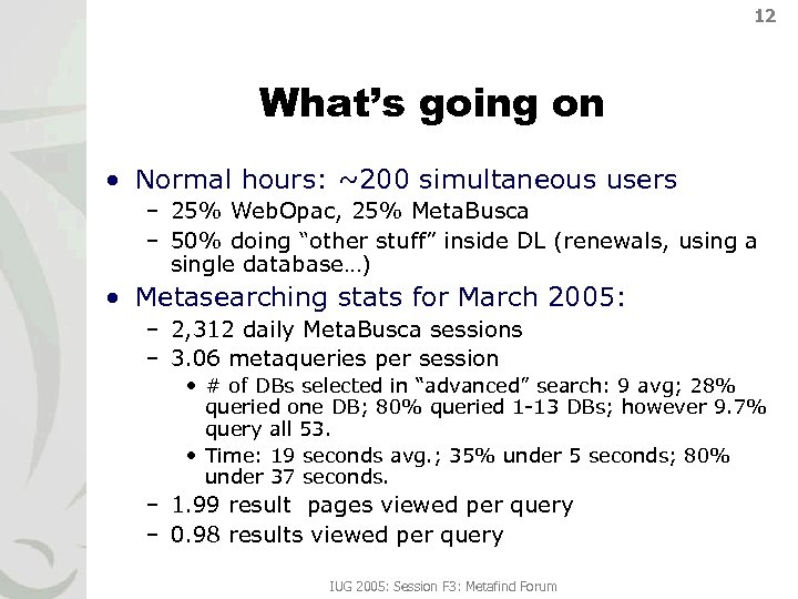 12 What’s going on • Normal hours: ~200 simultaneous users – 25% Web. Opac,
