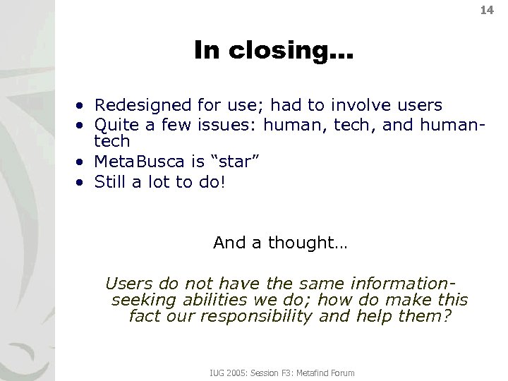 14 In closing… • Redesigned for use; had to involve users • Quite a