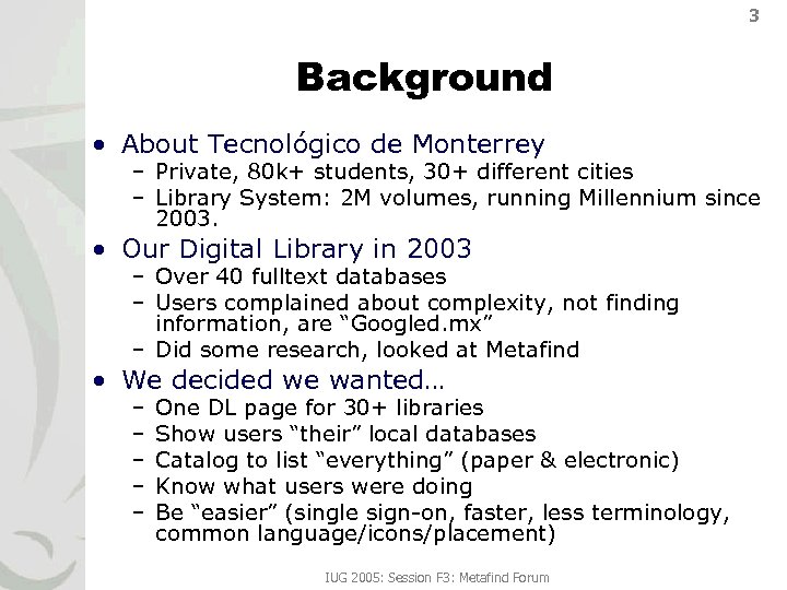 3 Background • About Tecnológico de Monterrey – Private, 80 k+ students, 30+ different