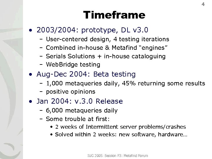 4 Timeframe • 2003/2004: prototype, DL v 3. 0 – – User-centered design, 4