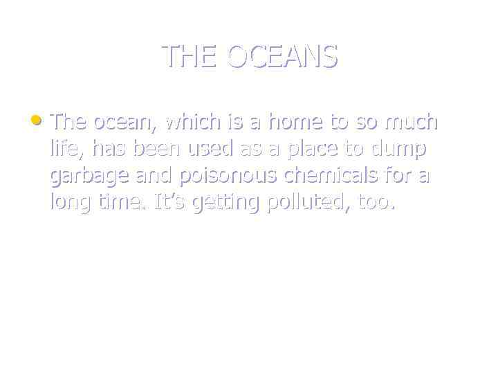 THE OCEANS • The ocean, which is a home to so much life, has