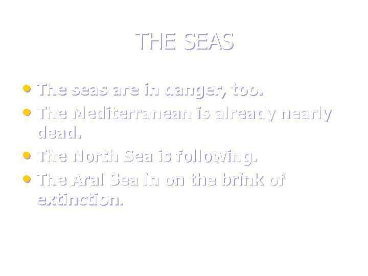 THE SEAS • The seas are in danger, too. • The Mediterranean is already