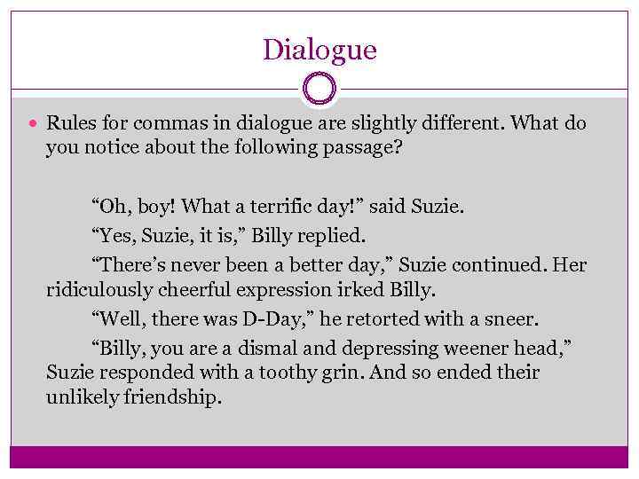Dialogue Rules for commas in dialogue are slightly different. What do you notice about