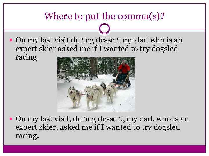 Where to put the comma(s)? On my last visit during dessert my dad who