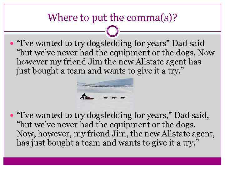 Where to put the comma(s)? “I’ve wanted to try dogsledding for years” Dad said