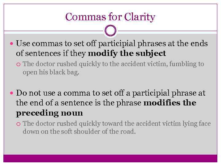 Commas for Clarity Use commas to set off participial phrases at the ends of