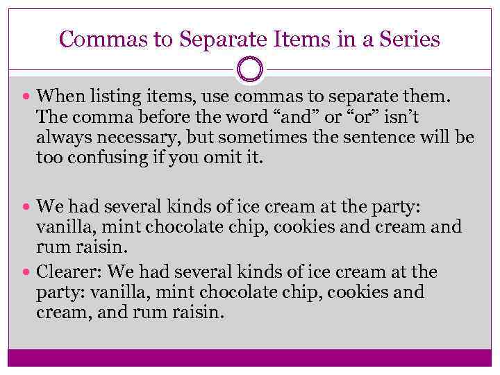 Commas to Separate Items in a Series When listing items, use commas to separate