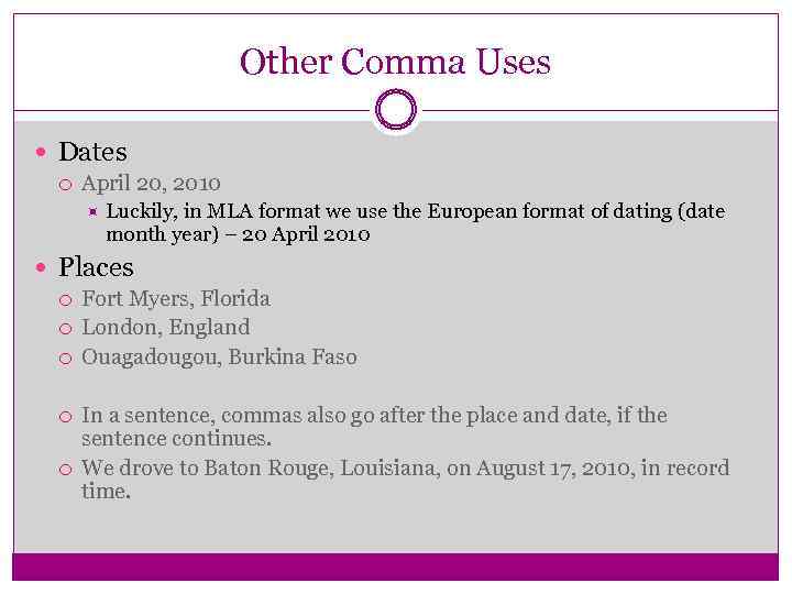 Other Comma Uses Dates April 20, 2010 Luckily, in MLA format we use the