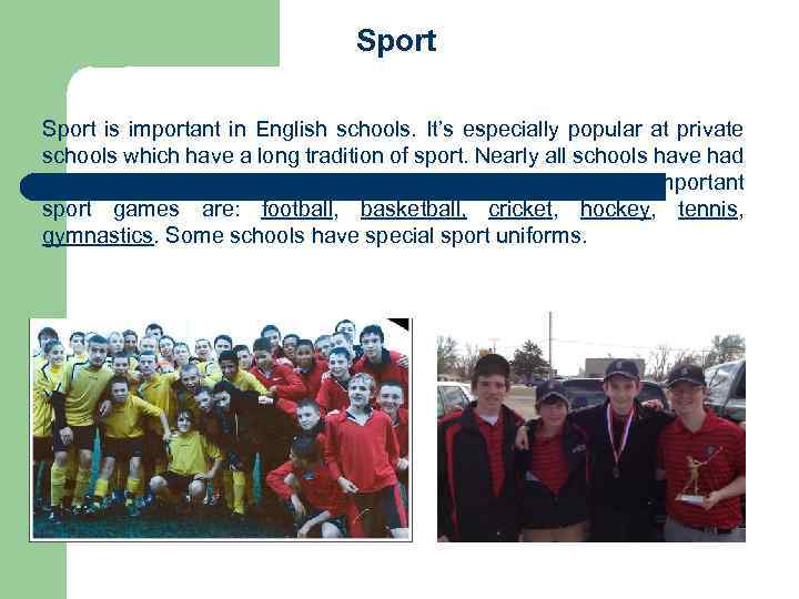 Sport is important in English schools. It’s especially popular at private schools which have