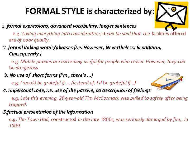  FORMAL STYLE is characterized by: 1. formal expressions, advanced vocabulary, longer sentences e.