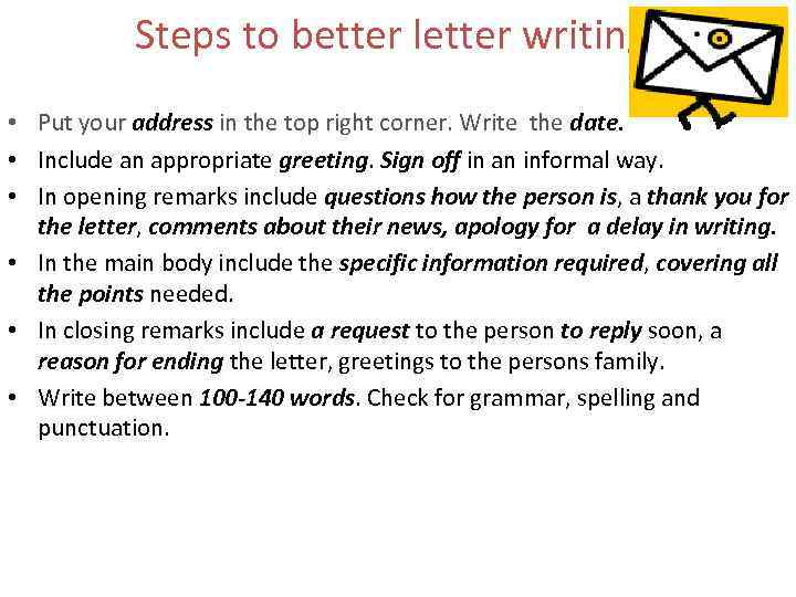 Steps to better letter writing • Put your address in the top right corner.