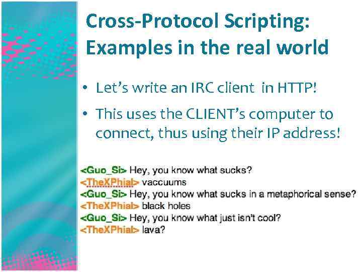 Cross-Protocol Scripting: Examples in the real world • Let’s write an IRC client in