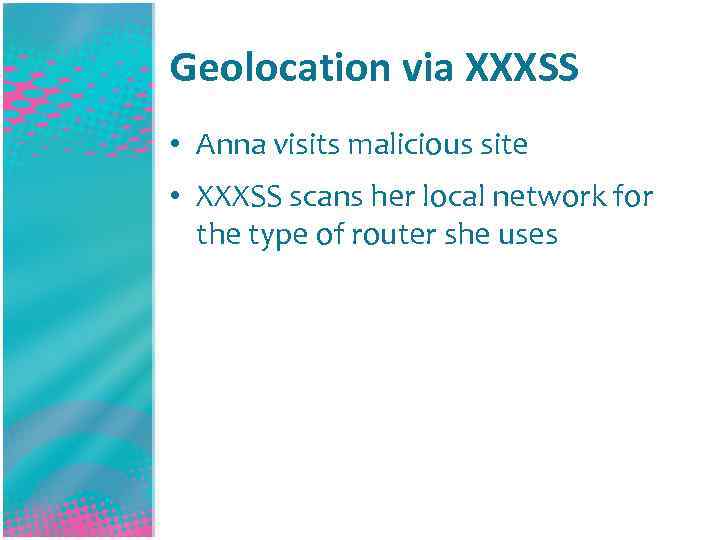 Geolocation via XXXSS • Anna visits malicious site • XXXSS scans her local network