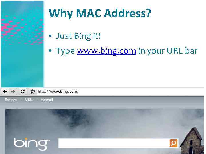 Why MAC Address? • Just Bing it! • Type www. bing. com in your