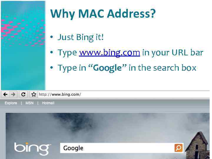 Why MAC Address? • Just Bing it! • Type www. bing. com in your