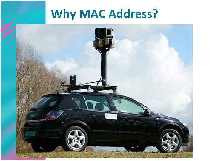 Why MAC Address? 