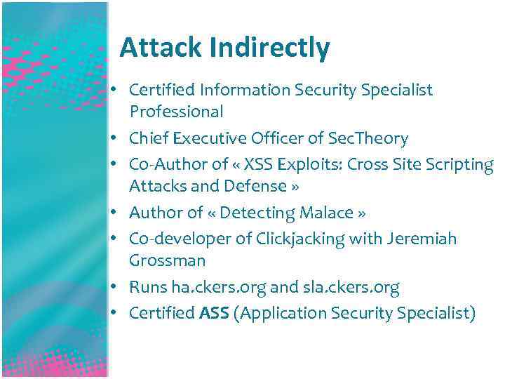 Attack Indirectly • Certified Information Security Specialist Professional • Chief Executive Officer of Sec.