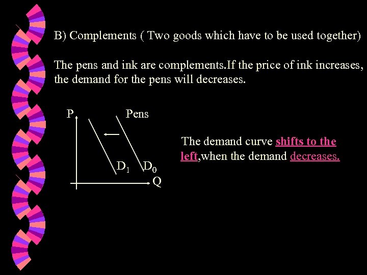 B) Complements ( Two goods which have to be used together) The pens and