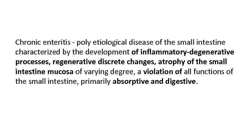 Chronic enteritis - poly etiological disease of the small intestine characterized by the development