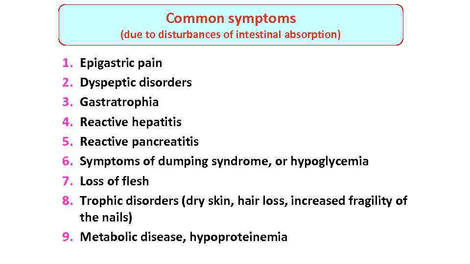 Common symptoms (due to disturbances of intestinal absorption) 1. 2. 3. 4. 5. 6.