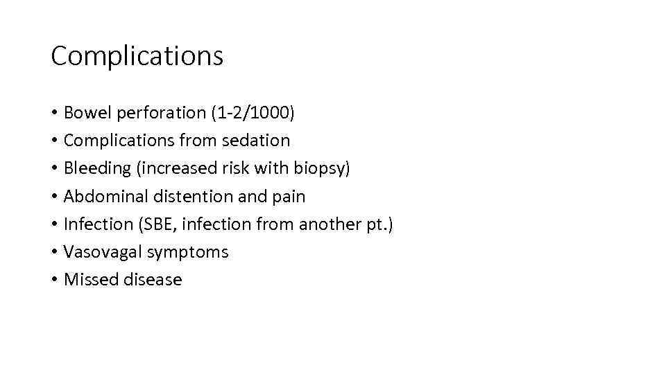 Complications • Bowel perforation (1 -2/1000) • Complications from sedation • Bleeding (increased risk