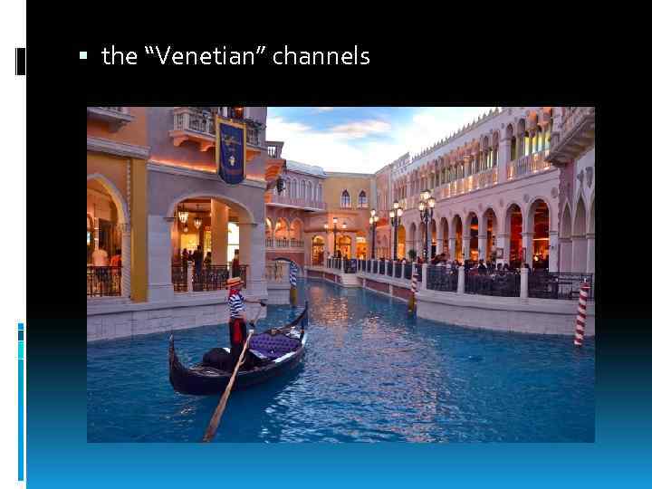  the “Venetian” channels 
