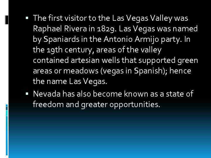  The first visitor to the Las Vegas Valley was Raphael Rivera in 1829.