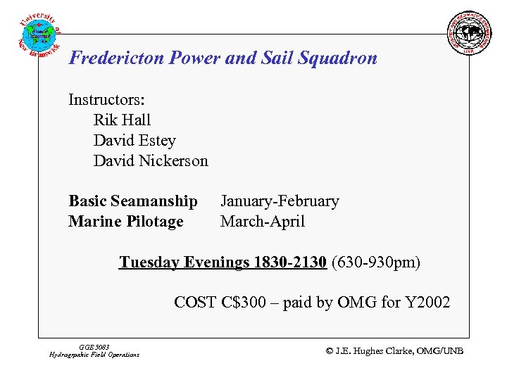 Fredericton Power and Sail Squadron Instructors: Rik Hall David Estey David Nickerson Basic Seamanship