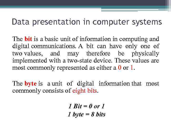 Data presentation in computer systems The bit is a basic unit of information in