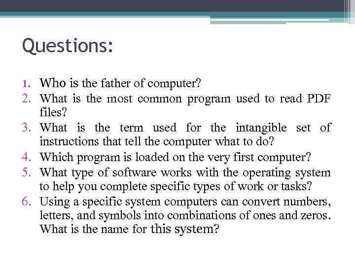 Questions: 1. Who is the father of computer? 2. What is the most common