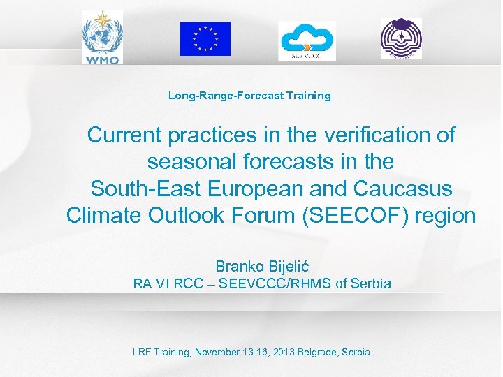 Long-Range-Forecast Training Current practices in the verification of seasonal forecasts in the South-East European