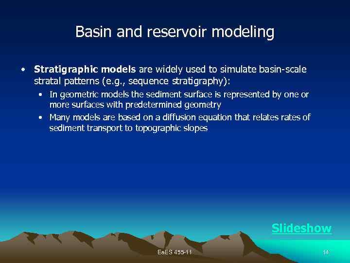 Basin and reservoir modeling • Stratigraphic models are widely used to simulate basin-scale stratal