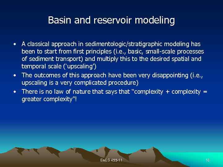 Basin and reservoir modeling • A classical approach in sedimentologic/stratigraphic modeling has been to