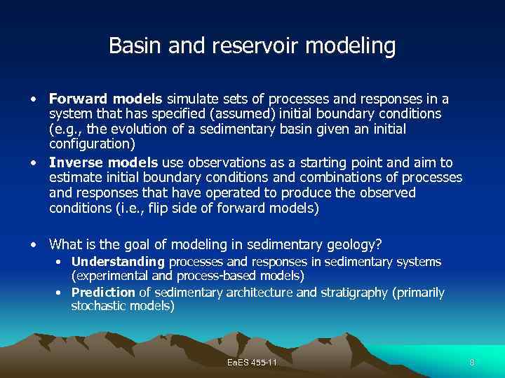 Basin and reservoir modeling • Forward models simulate sets of processes and responses in