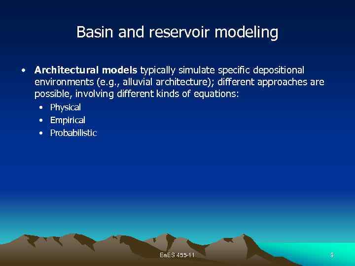 Basin and reservoir modeling • Architectural models typically simulate specific depositional environments (e. g.
