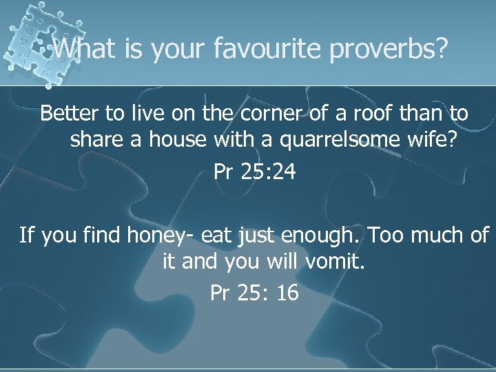 What is your favourite proverbs? Better to live on the corner of a roof
