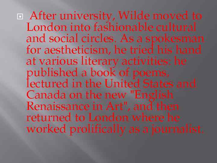  After university, Wilde moved to London into fashionable cultural and social circles. As