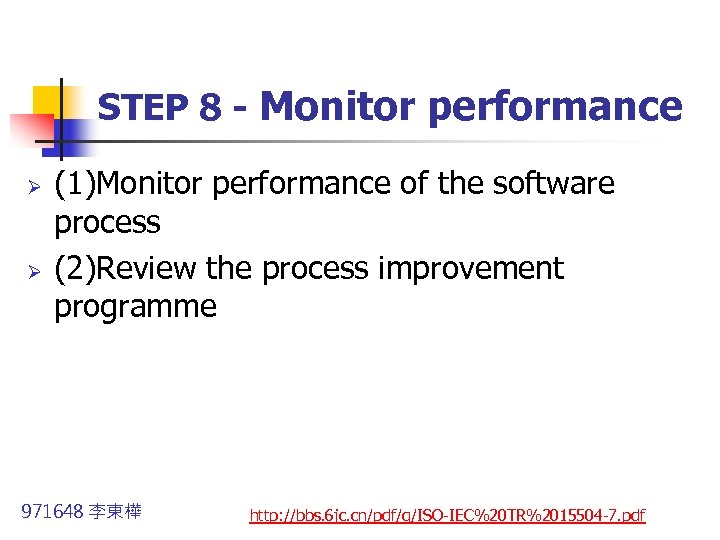 STEP 8 - Monitor performance Ø Ø (1)Monitor performance of the software process (2)Review